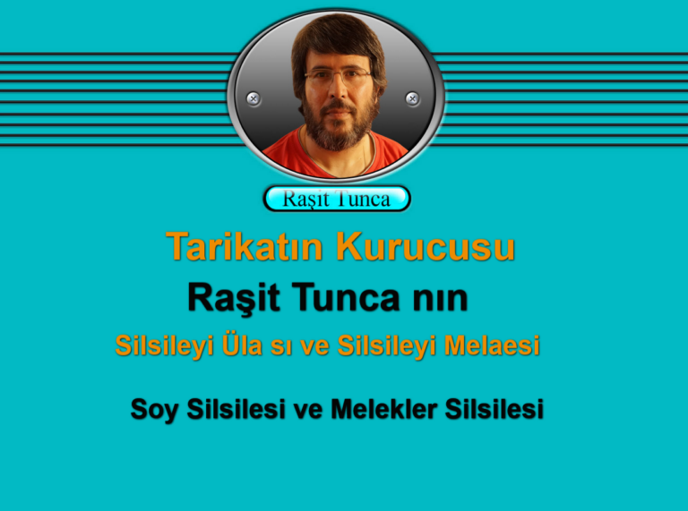 Tarikatın Kurucusu Raşit Tunca nın Silsileyi Üla sı ve Silsileyi Melaesi